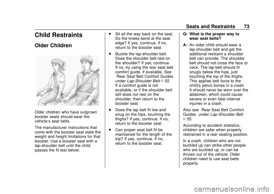 CHEVROLET COLORADO 2018  Owners Manual Chevrolet Colorado Owner Manual (GMNA-Localizing-U.S./Canada/Mexico-
11349743) - 2018 - crc - 10/12/17
Seats and Restraints 73
Child Restraints
Older Children
Older children who have outgrown
booster 