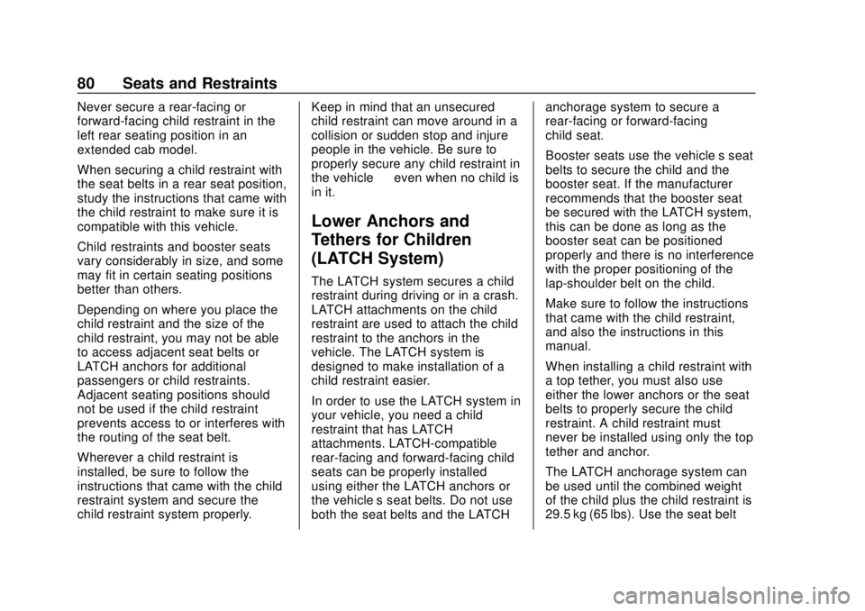 CHEVROLET COLORADO 2018 Owners Manual Chevrolet Colorado Owner Manual (GMNA-Localizing-U.S./Canada/Mexico-
11349743) - 2018 - crc - 10/12/17
80 Seats and Restraints
Never secure a rear-facing or
forward-facing child restraint in the
left CHEVROLET COLORADO 2018 Owners Manual Chevrolet Colorado Owner Manual (GMNA-Localizing-U.S./Canada/Mexico-
11349743) - 2018 - crc - 10/12/17
80 Seats and Restraints
Never secure a rear-facing or
forward-facing child restraint in the
left