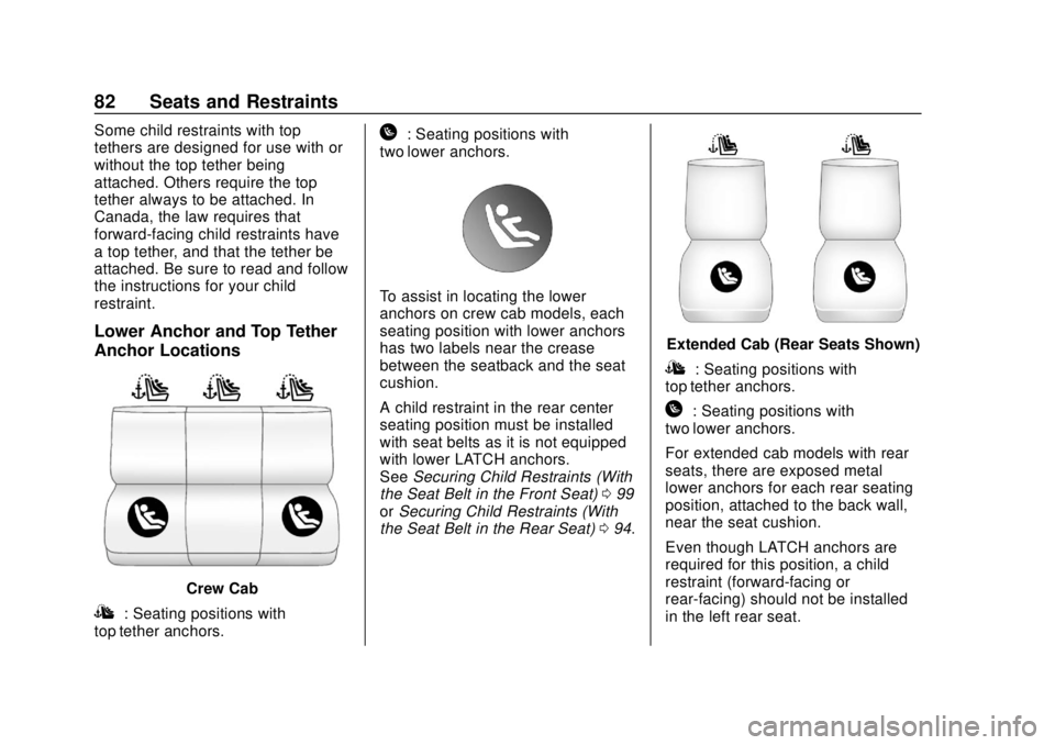 CHEVROLET COLORADO 2018 Owners Manual Chevrolet Colorado Owner Manual (GMNA-Localizing-U.S./Canada/Mexico-
11349743) - 2018 - crc - 10/12/17
82 Seats and Restraints
Some child restraints with top
tethers are designed for use with or
witho CHEVROLET COLORADO 2018 Owners Manual Chevrolet Colorado Owner Manual (GMNA-Localizing-U.S./Canada/Mexico-
11349743) - 2018 - crc - 10/12/17
82 Seats and Restraints
Some child restraints with top
tethers are designed for use with or
witho