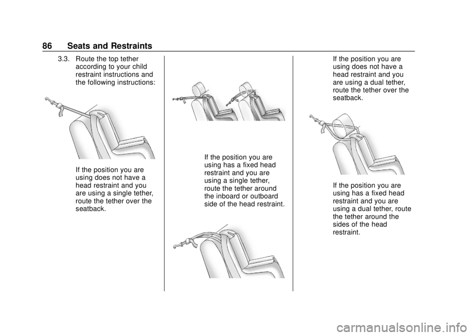 CHEVROLET COLORADO 2018  Owners Manual Chevrolet Colorado Owner Manual (GMNA-Localizing-U.S./Canada/Mexico-
11349743) - 2018 - crc - 10/12/17
86 Seats and Restraints
3.3. Route the top tetheraccording to your child
restraint instructions a