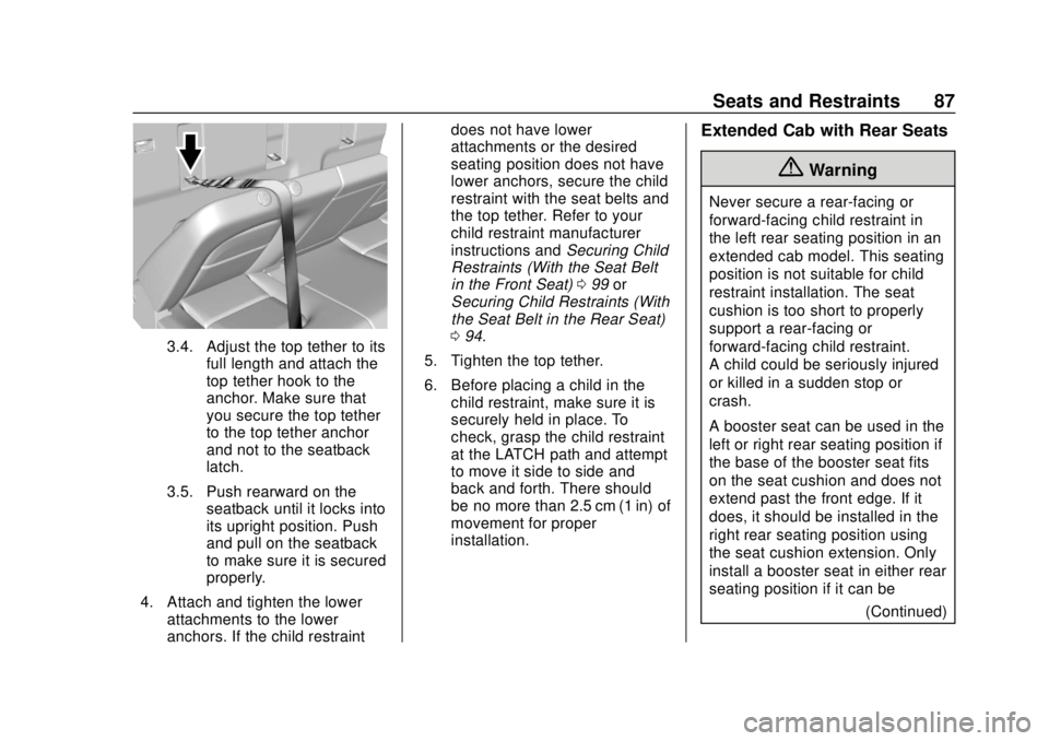 CHEVROLET COLORADO 2018 Owners Manual Chevrolet Colorado Owner Manual (GMNA-Localizing-U.S./Canada/Mexico-
11349743) - 2018 - crc - 10/12/17
Seats and Restraints 87
3.4. Adjust the top tether to itsfull length and attach the
top tether ho CHEVROLET COLORADO 2018 Owners Manual Chevrolet Colorado Owner Manual (GMNA-Localizing-U.S./Canada/Mexico-
11349743) - 2018 - crc - 10/12/17
Seats and Restraints 87
3.4. Adjust the top tether to itsfull length and attach the
top tether ho