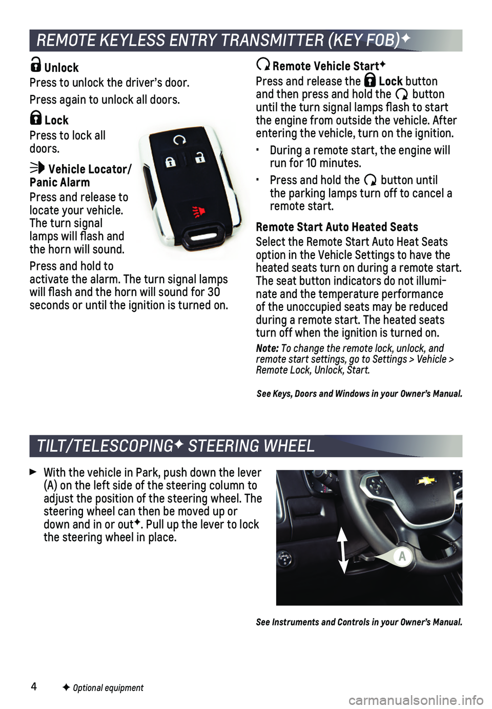 CHEVROLET COLORADO 2018 Get To Know Guide 4
Unlock
Press to unlock the driver’s door.
Press again to unlock all doors.
Lock
Press to lock all doors.
Vehicle Locator/Panic Alarm
Press and release to locate your vehicle. The turn signal CHEVROLET COLORADO 2018 Get To Know Guide 4
Unlock
Press to unlock the driver’s door.
Press again to unlock all doors.
Lock
Press to lock all doors.
Vehicle Locator/Panic Alarm
Press and release to locate your vehicle. The turn signal