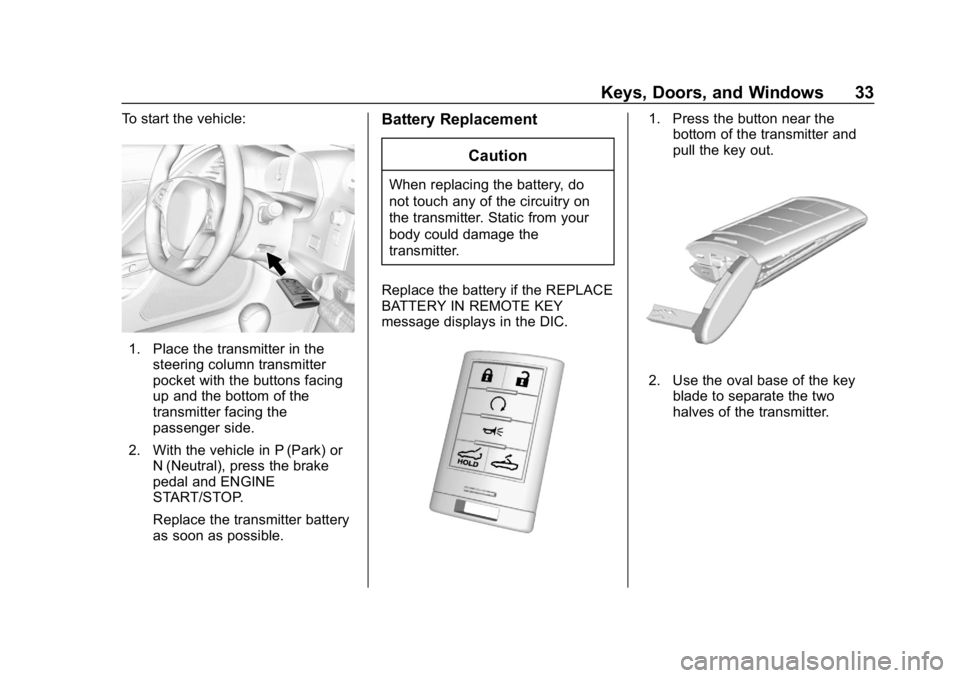 CHEVROLET CORVETTE 2018  Owners Manual Chevrolet Corvette Owner Manual (GMNA-Localizing-U.S./Canada/Mexico-
11374030) - 2018 - CRC - 11/8/17
Keys, Doors, and Windows 33
To start the vehicle:
1. Place the transmitter in thesteering column t