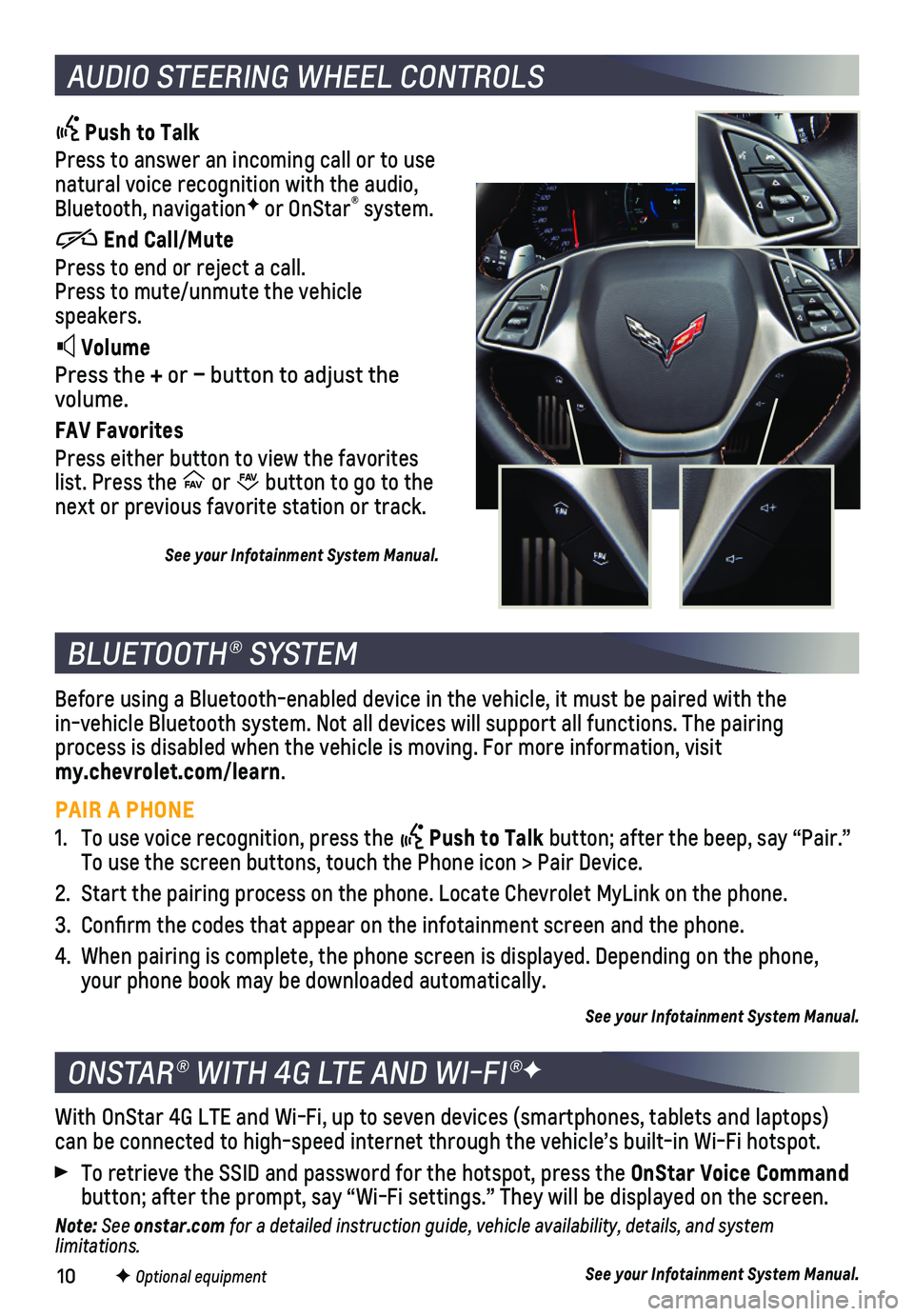CHEVROLET CORVETTE 2018 Get To Know Guide 10
AUDIO STEERING WHEEL CONTROLS
Push to Talk
Press to answer an incoming call or to use natural voice recognition with the audio, Bluetooth, navigationF or OnStar® system.
End Call/Mute
P CHEVROLET CORVETTE 2018 Get To Know Guide 10
AUDIO STEERING WHEEL CONTROLS
Push to Talk
Press to answer an incoming call or to use natural voice recognition with the audio, Bluetooth, navigationF or OnStar® system.
End Call/Mute
P