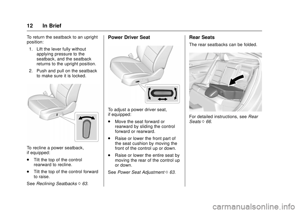 CHEVROLET CRUZE 2018  Owners Manual Chevrolet Cruze Owner Manual (GMNA-Localizing-U.S./Canada/Mexico-
11348462) - 2018 - crc - 5/15/17
12 In Brief
To return the seatback to an upright
position:1. Lift the lever fully without applying pr