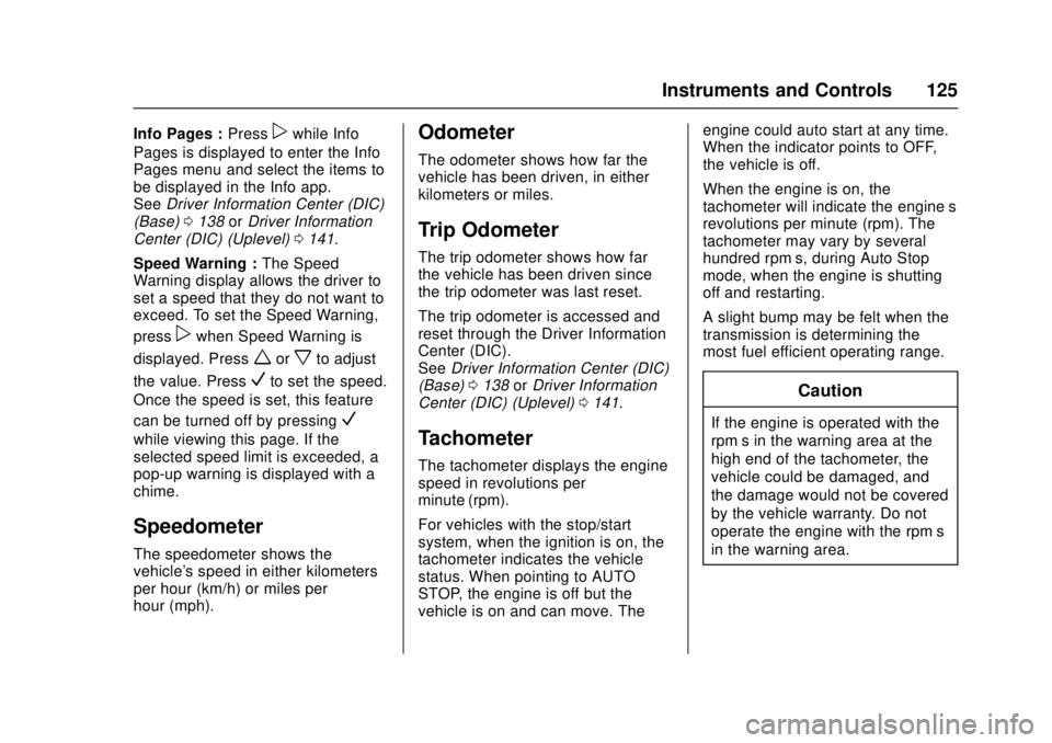 CHEVROLET CRUZE 2018  Owners Manual Chevrolet Cruze Owner Manual (GMNA-Localizing-U.S./Canada/Mexico-
11348462) - 2018 - crc - 5/15/17
Instruments and Controls 125
Info Pages :Presspwhile Info
Pages is displayed to enter the Info
Pages 