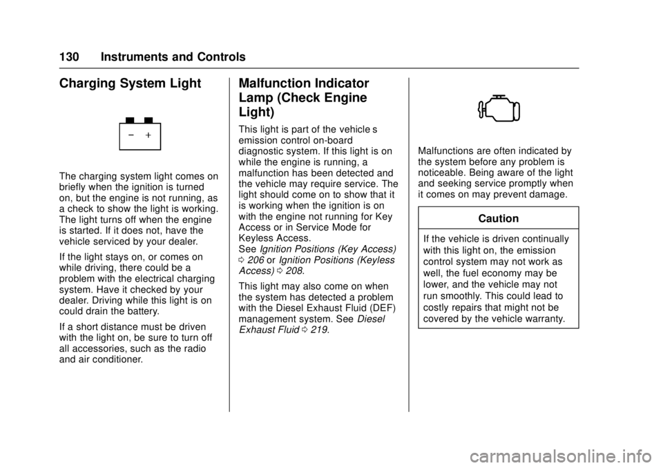 CHEVROLET CRUZE 2018  Owners Manual Chevrolet Cruze Owner Manual (GMNA-Localizing-U.S./Canada/Mexico-
11348462) - 2018 - crc - 5/15/17
130 Instruments and Controls
Charging System Light
The charging system light comes on
briefly when th