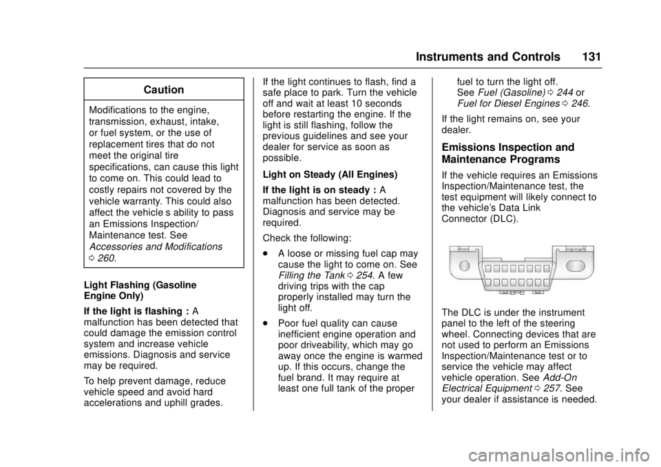 CHEVROLET CRUZE 2018  Owners Manual Chevrolet Cruze Owner Manual (GMNA-Localizing-U.S./Canada/Mexico-
11348462) - 2018 - crc - 5/15/17
Instruments and Controls 131
Caution
Modifications to the engine,
transmission, exhaust, intake,
or f