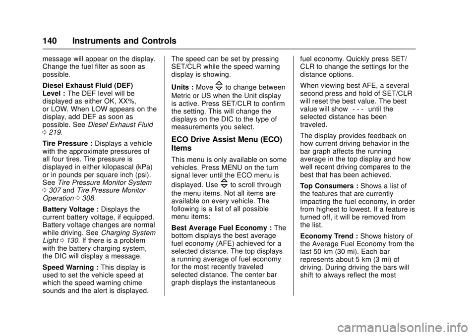 CHEVROLET CRUZE 2018  Owners Manual Chevrolet Cruze Owner Manual (GMNA-Localizing-U.S./Canada/Mexico-
11348462) - 2018 - crc - 5/15/17
140 Instruments and Controls
message will appear on the display.
Change the fuel filter as soon as
po