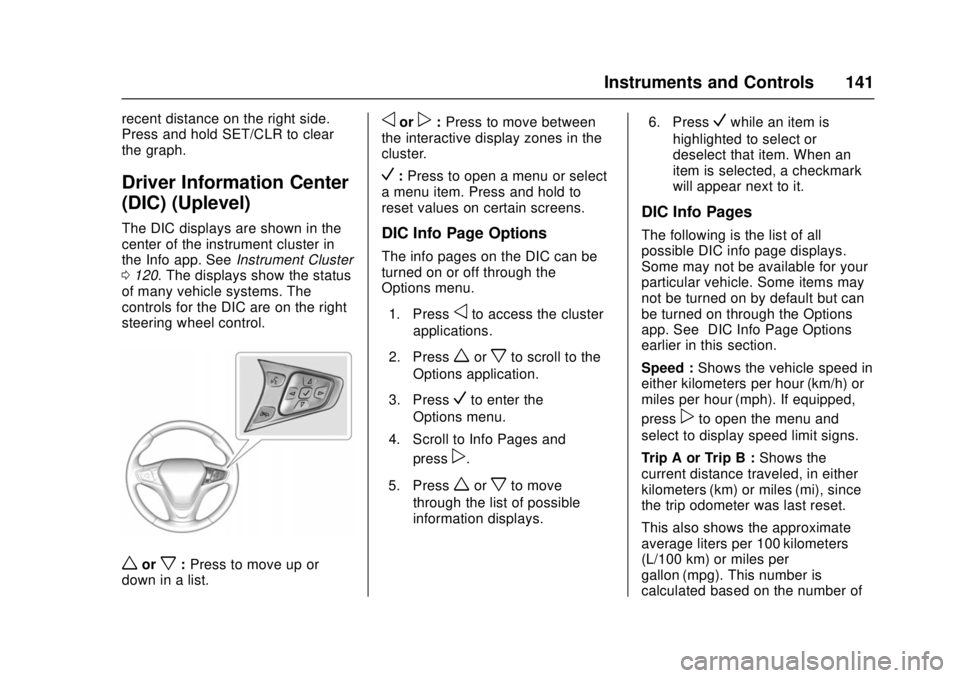 CHEVROLET CRUZE 2018  Owners Manual Chevrolet Cruze Owner Manual (GMNA-Localizing-U.S./Canada/Mexico-
11348462) - 2018 - crc - 5/15/17
Instruments and Controls 141
recent distance on the right side.
Press and hold SET/CLR to clear
the g