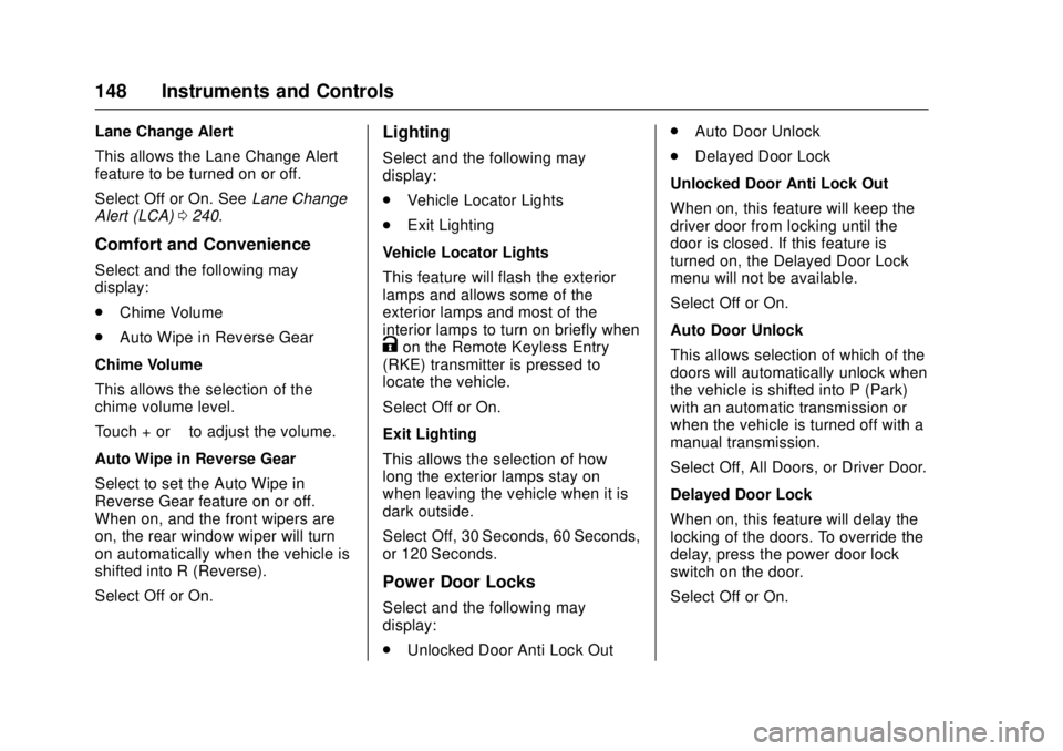 CHEVROLET CRUZE 2018  Owners Manual Chevrolet Cruze Owner Manual (GMNA-Localizing-U.S./Canada/Mexico-
11348462) - 2018 - crc - 5/15/17
148 Instruments and Controls
Lane Change Alert
This allows the Lane Change Alert
feature to be turned