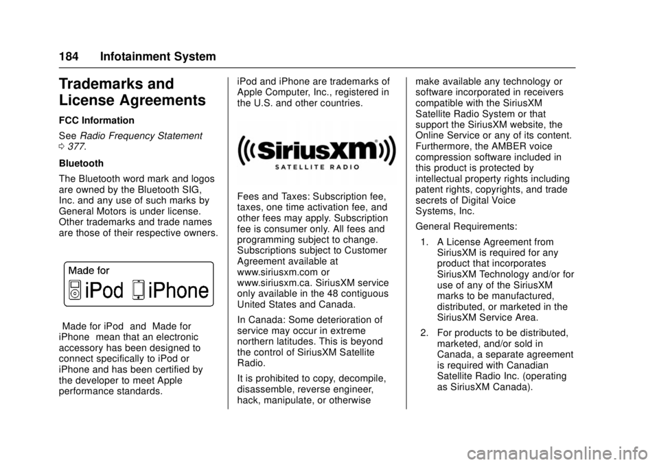 CHEVROLET CRUZE 2018  Owners Manual Chevrolet Cruze Owner Manual (GMNA-Localizing-U.S./Canada/Mexico-
11348462) - 2018 - crc - 5/15/17
184 Infotainment System
Trademarks and
License Agreements
FCC Information
SeeRadio Frequency Statemen