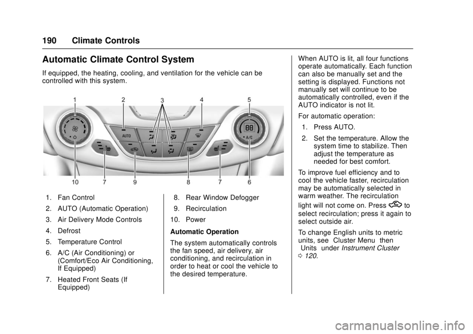 CHEVROLET CRUZE 2018  Owners Manual Chevrolet Cruze Owner Manual (GMNA-Localizing-U.S./Canada/Mexico-
11348462) - 2018 - crc - 5/15/17
190 Climate Controls
Automatic Climate Control System
If equipped, the heating, cooling, and ventilat