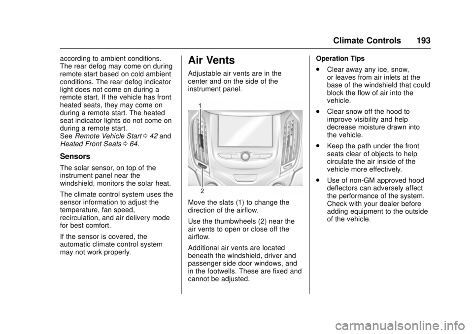 CHEVROLET CRUZE 2018  Owners Manual Chevrolet Cruze Owner Manual (GMNA-Localizing-U.S./Canada/Mexico-
11348462) - 2018 - crc - 5/15/17
Climate Controls 193
according to ambient conditions.
The rear defog may come on during
remote start 