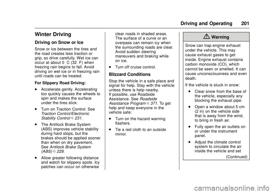 CHEVROLET CRUZE 2018  Owners Manual Chevrolet Cruze Owner Manual (GMNA-Localizing-U.S./Canada/Mexico-
11348462) - 2018 - crc - 5/15/17
Driving and Operating 201
Winter Driving
Driving on Snow or Ice
Snow or ice between the tires and
the