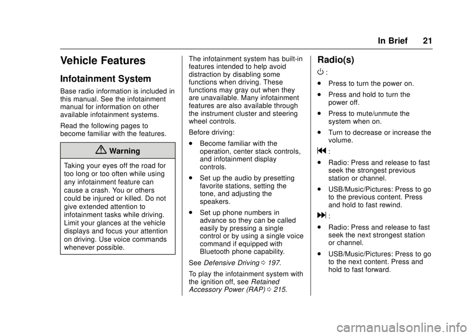 CHEVROLET CRUZE 2018  Owners Manual Chevrolet Cruze Owner Manual (GMNA-Localizing-U.S./Canada/Mexico-
11348462) - 2018 - crc - 5/15/17
In Brief 21
Vehicle Features
Infotainment System
Base radio information is included in
this manual. S
