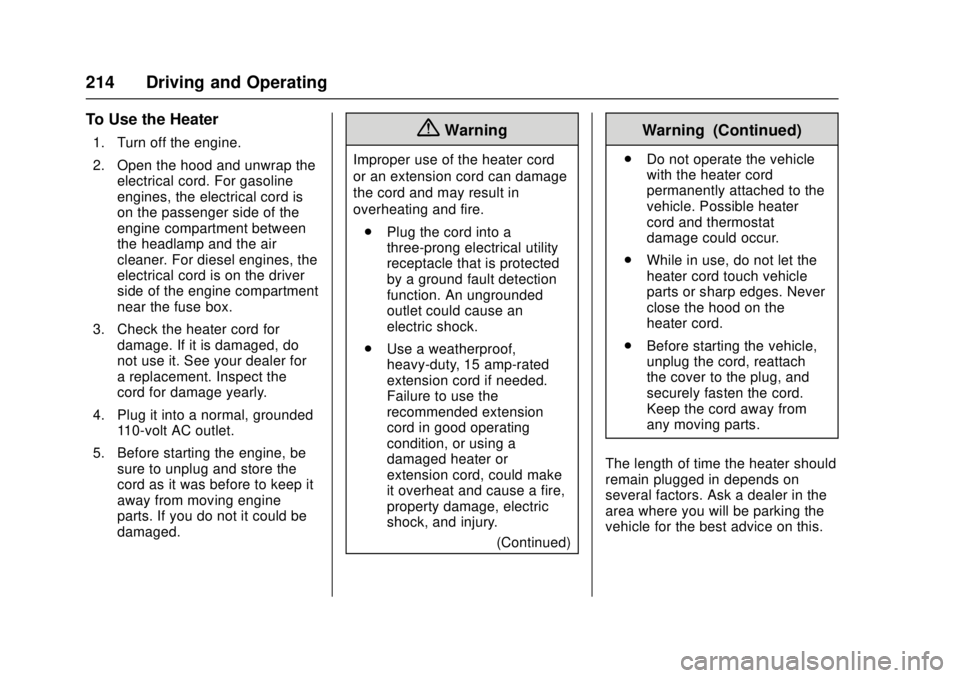 CHEVROLET CRUZE 2018  Owners Manual Chevrolet Cruze Owner Manual (GMNA-Localizing-U.S./Canada/Mexico-
11348462) - 2018 - crc - 5/15/17
214 Driving and Operating
To Use the Heater
1. Turn off the engine.
2. Open the hood and unwrap theel