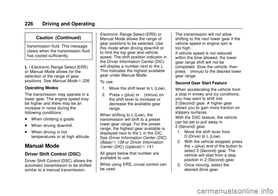 CHEVROLET CRUZE 2018  Owners Manual Chevrolet Cruze Owner Manual (GMNA-Localizing-U.S./Canada/Mexico-
11348462) - 2018 - crc - 5/15/17
226 Driving and Operating
Caution (Continued)
transmission fluid. This message
clears when the transm