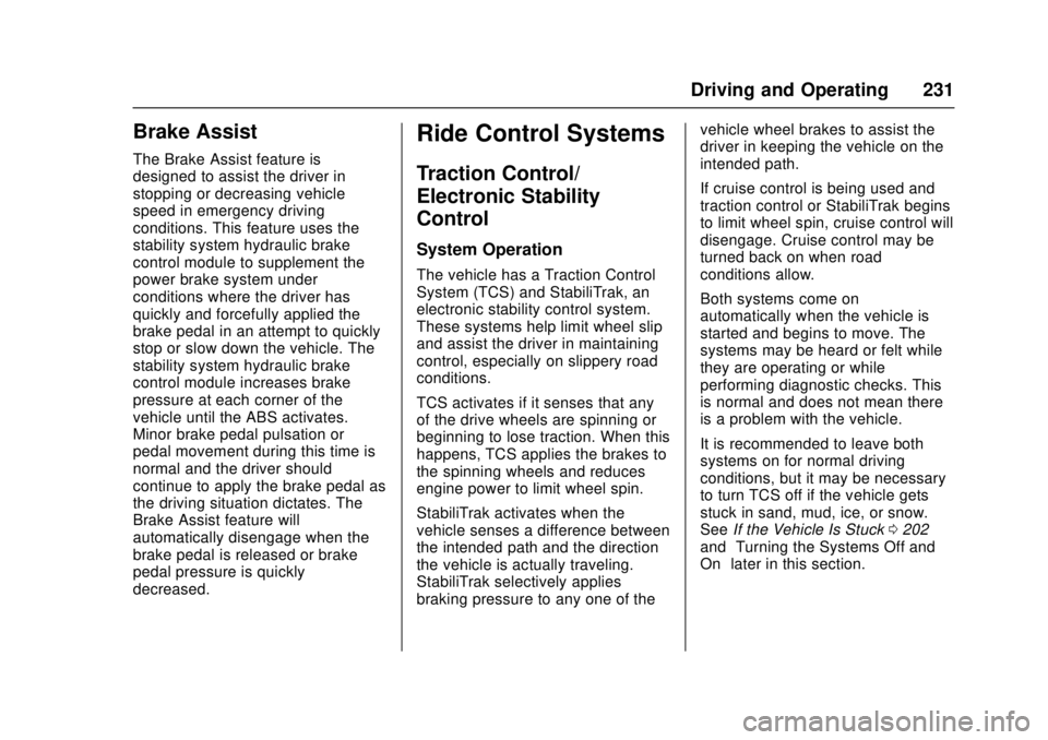 CHEVROLET CRUZE 2018  Owners Manual Chevrolet Cruze Owner Manual (GMNA-Localizing-U.S./Canada/Mexico-
11348462) - 2018 - crc - 5/15/17
Driving and Operating 231
Brake Assist
The Brake Assist feature is
designed to assist the driver in
s