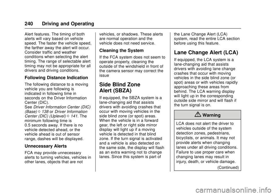 CHEVROLET CRUZE 2018  Owners Manual Chevrolet Cruze Owner Manual (GMNA-Localizing-U.S./Canada/Mexico-
11348462) - 2018 - crc - 5/15/17
240 Driving and Operating
Alert features. The timing of both
alerts will vary based on vehicle
speed.