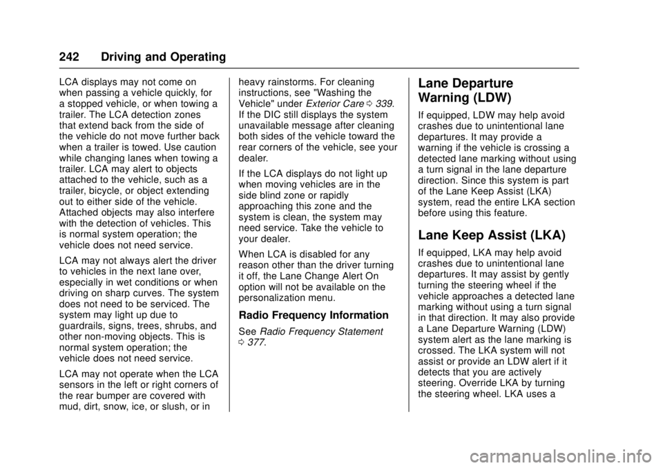 CHEVROLET CRUZE 2018  Owners Manual Chevrolet Cruze Owner Manual (GMNA-Localizing-U.S./Canada/Mexico-
11348462) - 2018 - crc - 5/15/17
242 Driving and Operating
LCA displays may not come on
when passing a vehicle quickly, for
a stopped 
