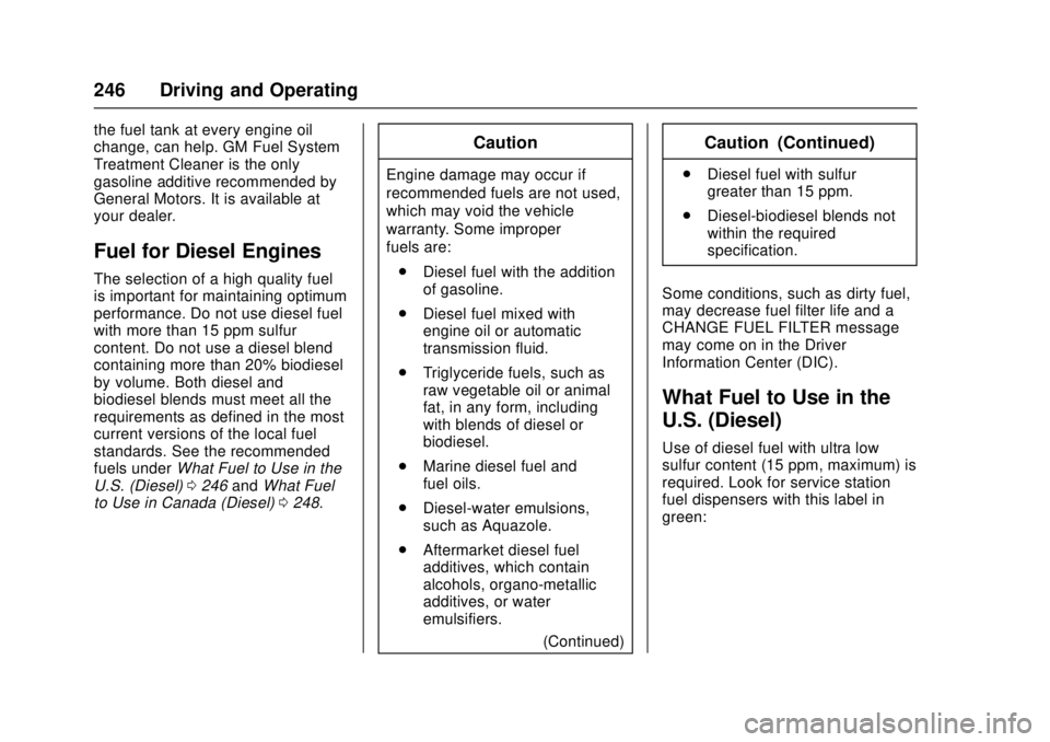 CHEVROLET CRUZE 2018  Owners Manual Chevrolet Cruze Owner Manual (GMNA-Localizing-U.S./Canada/Mexico-
11348462) - 2018 - crc - 5/15/17
246 Driving and Operating
the fuel tank at every engine oil
change, can help. GM Fuel System
Treatmen