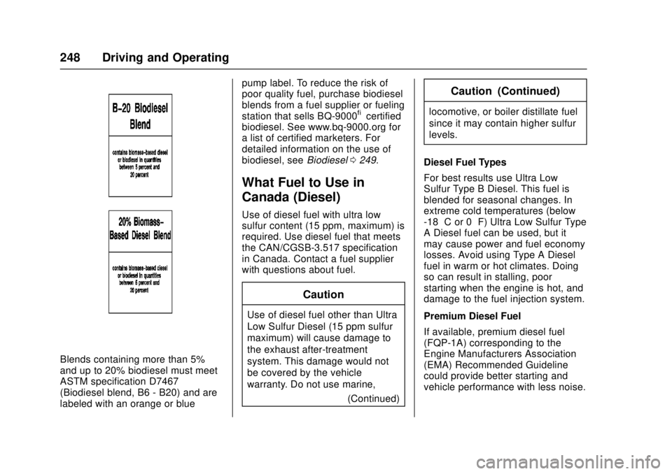 CHEVROLET CRUZE 2018  Owners Manual Chevrolet Cruze Owner Manual (GMNA-Localizing-U.S./Canada/Mexico-
11348462) - 2018 - crc - 5/15/17
248 Driving and Operating
Blends containing more than 5%
and up to 20% biodiesel must meet
ASTM speci