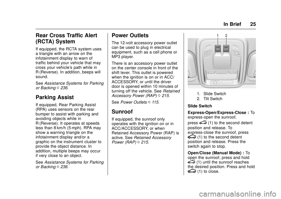 CHEVROLET CRUZE 2018  Owners Manual Chevrolet Cruze Owner Manual (GMNA-Localizing-U.S./Canada/Mexico-
11348462) - 2018 - crc - 5/15/17
In Brief 25
Rear Cross Traffic Alert
(RCTA) System
If equipped, the RCTA system uses
a triangle with 