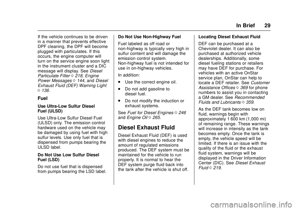 CHEVROLET CRUZE 2018  Owners Manual Chevrolet Cruze Owner Manual (GMNA-Localizing-U.S./Canada/Mexico-
11348462) - 2018 - crc - 5/15/17
In Brief 29
If the vehicle continues to be driven
in a manner that prevents effective
DPF cleaning, t