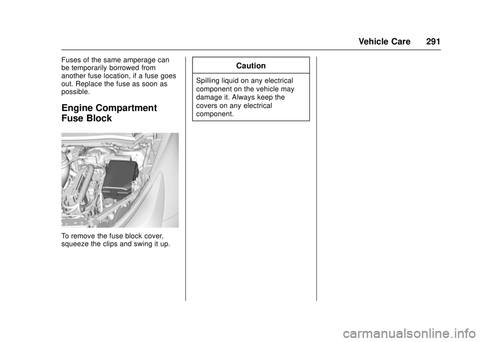 CHEVROLET CRUZE 2018  Owners Manual Chevrolet Cruze Owner Manual (GMNA-Localizing-U.S./Canada/Mexico-
11348462) - 2018 - crc - 5/15/17
Vehicle Care 291
Fuses of the same amperage can
be temporarily borrowed from
another fuse location, i