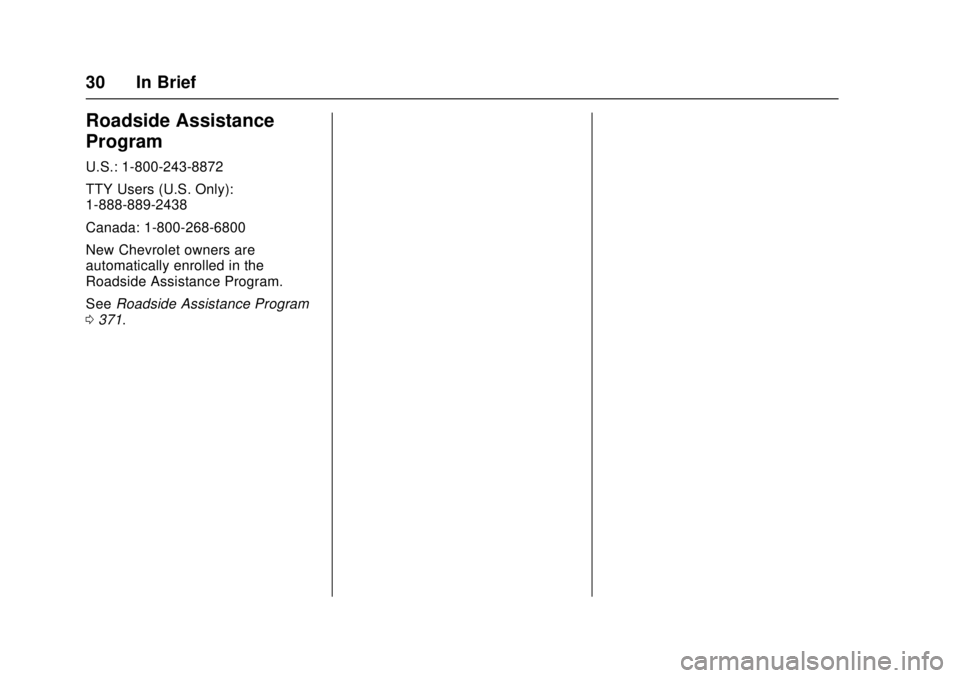 CHEVROLET CRUZE 2018  Owners Manual Chevrolet Cruze Owner Manual (GMNA-Localizing-U.S./Canada/Mexico-
11348462) - 2018 - crc - 5/15/17
30 In Brief
Roadside Assistance
Program
U.S.: 1-800-243-8872
TTY Users (U.S. Only):
1-888-889-2438
Ca