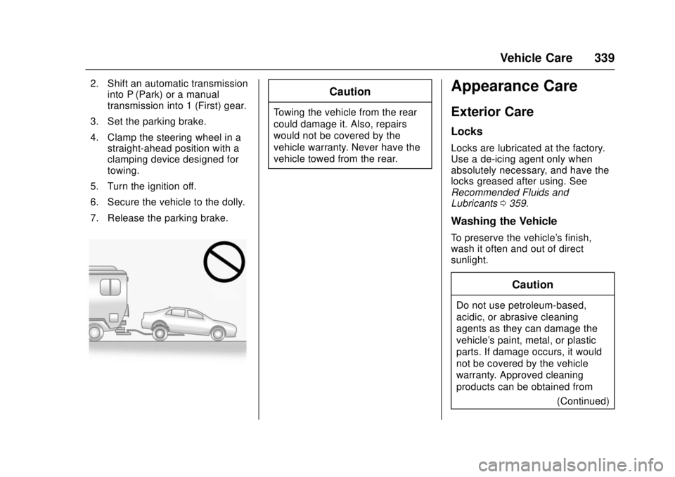 CHEVROLET CRUZE 2018  Owners Manual Chevrolet Cruze Owner Manual (GMNA-Localizing-U.S./Canada/Mexico-
11348462) - 2018 - crc - 5/15/17
Vehicle Care 339
2. Shift an automatic transmissioninto P (Park) or a manual
transmission into 1 (Fir