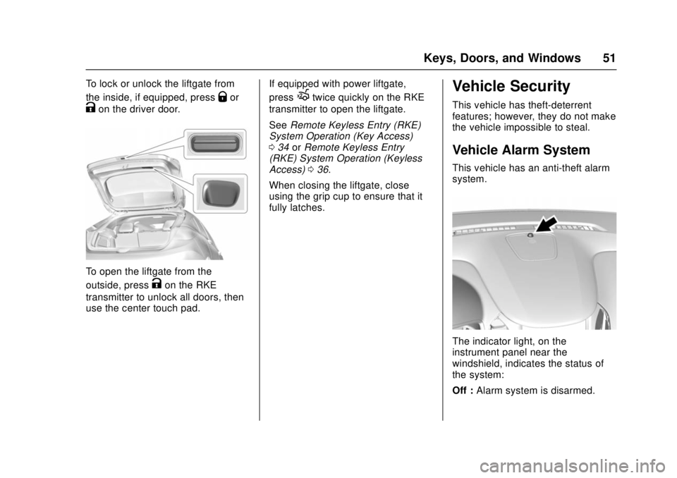 CHEVROLET CRUZE 2018  Owners Manual Chevrolet Cruze Owner Manual (GMNA-Localizing-U.S./Canada/Mexico-
11348462) - 2018 - crc - 5/15/17
Keys, Doors, and Windows 51
To lock or unlock the liftgate from
the inside, if equipped, press
Qor
Ko