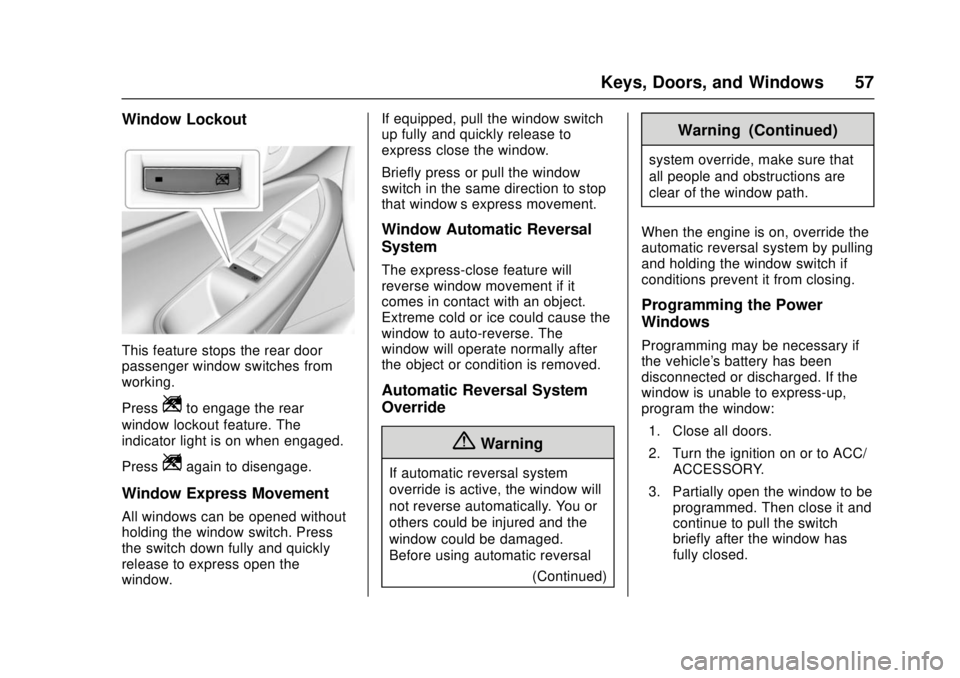 CHEVROLET CRUZE 2018  Owners Manual Chevrolet Cruze Owner Manual (GMNA-Localizing-U.S./Canada/Mexico-
11348462) - 2018 - crc - 5/15/17
Keys, Doors, and Windows 57
Window Lockout
This feature stops the rear door
passenger window switches