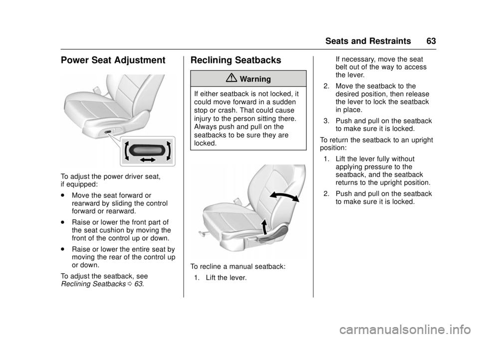 CHEVROLET CRUZE 2018  Owners Manual Chevrolet Cruze Owner Manual (GMNA-Localizing-U.S./Canada/Mexico-
11348462) - 2018 - crc - 5/15/17
Seats and Restraints 63
Power Seat Adjustment
To adjust the power driver seat,
if equipped:
.Move the