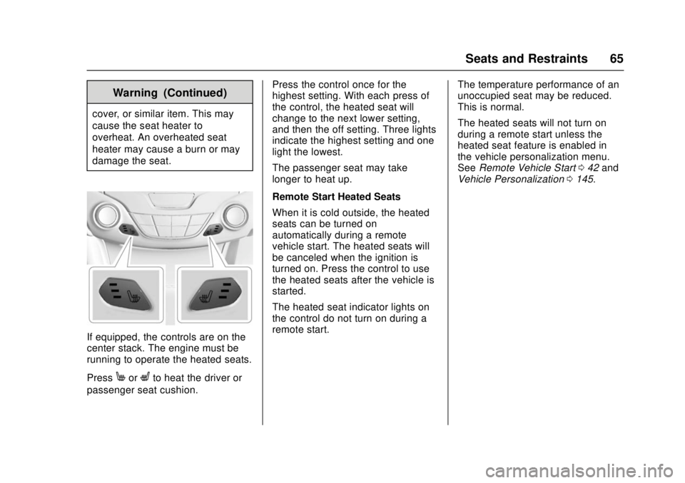 CHEVROLET CRUZE 2018 Owners Manual Chevrolet Cruze Owner Manual (GMNA-Localizing-U.S./Canada/Mexico-
11348462) - 2018 - crc - 5/15/17
Seats and Restraints 65
Warning (Continued)
cover, or similar item. This may
cause the seat heater to CHEVROLET CRUZE 2018 Owners Manual Chevrolet Cruze Owner Manual (GMNA-Localizing-U.S./Canada/Mexico-
11348462) - 2018 - crc - 5/15/17
Seats and Restraints 65
Warning (Continued)
cover, or similar item. This may
cause the seat heater to