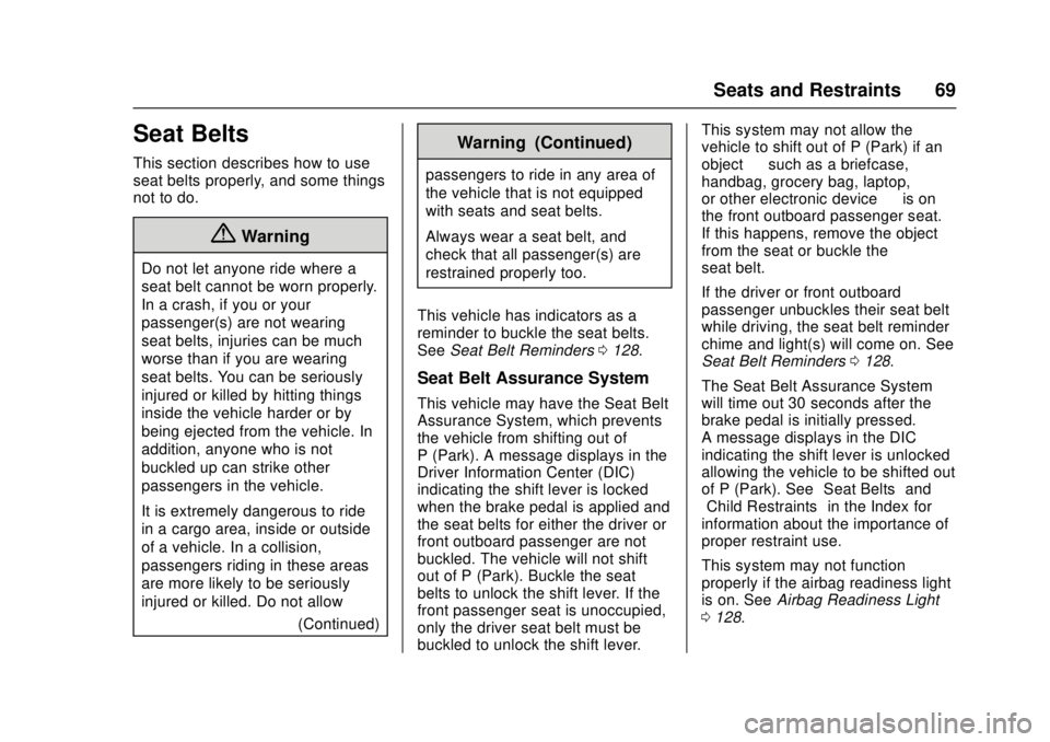 CHEVROLET CRUZE 2018 Owners Manual Chevrolet Cruze Owner Manual (GMNA-Localizing-U.S./Canada/Mexico-
11348462) - 2018 - crc - 5/15/17
Seats and Restraints 69
Seat Belts
This section describes how to use
seat belts properly, and some th CHEVROLET CRUZE 2018 Owners Manual Chevrolet Cruze Owner Manual (GMNA-Localizing-U.S./Canada/Mexico-
11348462) - 2018 - crc - 5/15/17
Seats and Restraints 69
Seat Belts
This section describes how to use
seat belts properly, and some th