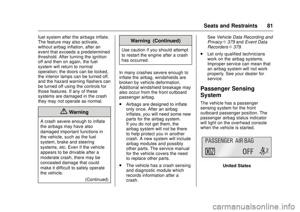 CHEVROLET CRUZE 2018  Owners Manual Chevrolet Cruze Owner Manual (GMNA-Localizing-U.S./Canada/Mexico-
11348462) - 2018 - crc - 5/15/17
Seats and Restraints 81
fuel system after the airbags inflate.
The feature may also activate,
without
