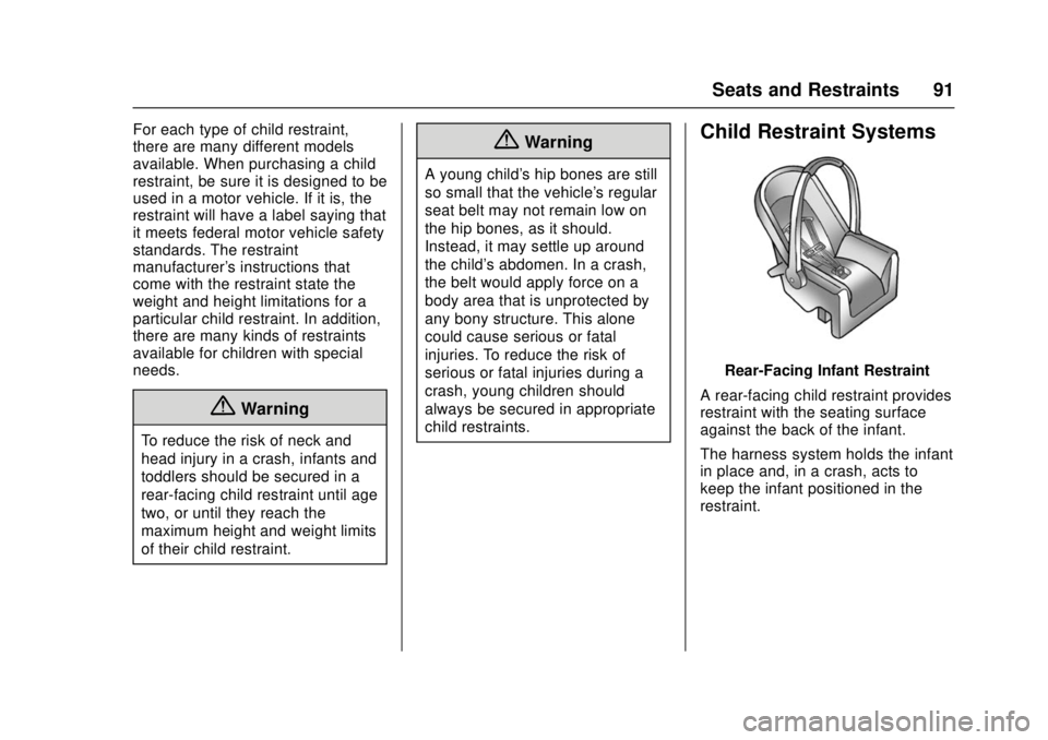 CHEVROLET CRUZE 2018 Owners Manual Chevrolet Cruze Owner Manual (GMNA-Localizing-U.S./Canada/Mexico-
11348462) - 2018 - crc - 5/15/17
Seats and Restraints 91
For each type of child restraint,
there are many different models
available. CHEVROLET CRUZE 2018 Owners Manual Chevrolet Cruze Owner Manual (GMNA-Localizing-U.S./Canada/Mexico-
11348462) - 2018 - crc - 5/15/17
Seats and Restraints 91
For each type of child restraint,
there are many different models
available.