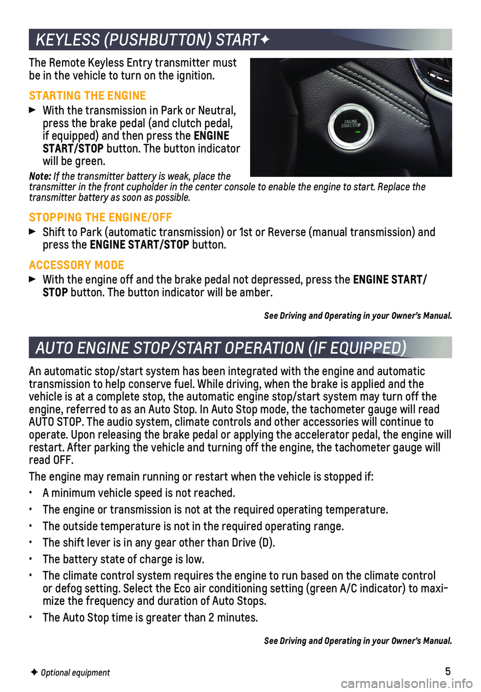 CHEVROLET CRUZE 2018 Get To Know Guide 5F Optional equipment
KEYLESS (PUSHBUTTON) STARTF
The Remote Keyless Entry transmitter must be in the vehicle to turn on the ignition.
STARTING THE ENGINE
With the transmission in Park or Neutral, pr CHEVROLET CRUZE 2018 Get To Know Guide 5F Optional equipment
KEYLESS (PUSHBUTTON) STARTF
The Remote Keyless Entry transmitter must be in the vehicle to turn on the ignition.
STARTING THE ENGINE
With the transmission in Park or Neutral, pr