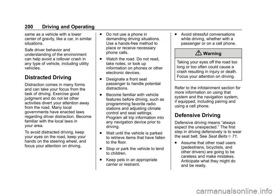 CHEVROLET EQUINOX 2018 Owners Manual Chevrolet Equinox Owner Manual (GMNA-Localizing-U.S./Canada/Mexico-
10446639) - 2018 - CRC - 8/18/17
200 Driving and Operating
same as a vehicle with a lower
center of gravity, like a car, in similar
CHEVROLET EQUINOX 2018 Owners Manual Chevrolet Equinox Owner Manual (GMNA-Localizing-U.S./Canada/Mexico-
10446639) - 2018 - CRC - 8/18/17
200 Driving and Operating
same as a vehicle with a lower
center of gravity, like a car, in similar