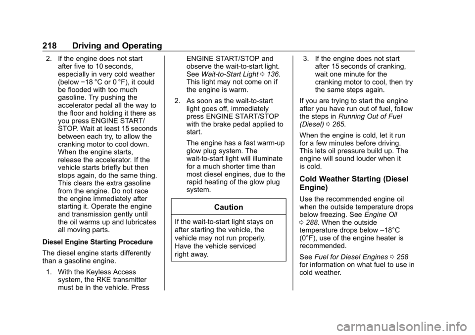 CHEVROLET EQUINOX 2018 Owners Manual Chevrolet Equinox Owner Manual (GMNA-Localizing-U.S./Canada/Mexico-
10446639) - 2018 - CRC - 8/18/17
218 Driving and Operating
2. If the engine does not startafter five to 10 seconds,
especially in ve CHEVROLET EQUINOX 2018 Owners Manual Chevrolet Equinox Owner Manual (GMNA-Localizing-U.S./Canada/Mexico-
10446639) - 2018 - CRC - 8/18/17
218 Driving and Operating
2. If the engine does not startafter five to 10 seconds,
especially in ve
