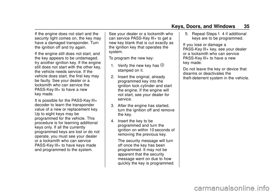 CHEVROLET EXPRESS 2018 Owners Manual Chevrolet Express Owner Manual (GMNA-Localizing-U.S./Canada/Mexico-
11374212) - 2018 - crc - 2/2/18
Keys, Doors, and Windows 35
If the engine does not start and the
security light comes on, the key ma CHEVROLET EXPRESS 2018 Owners Manual Chevrolet Express Owner Manual (GMNA-Localizing-U.S./Canada/Mexico-
11374212) - 2018 - crc - 2/2/18
Keys, Doors, and Windows 35
If the engine does not start and the
security light comes on, the key ma