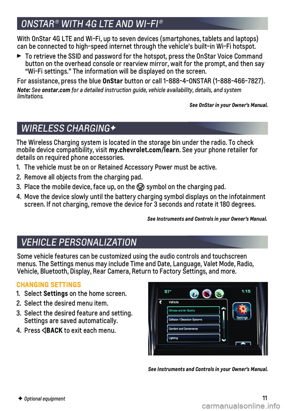 CHEVROLET IMPALA 2018 Get To Know Guide 11
Some vehicle features can be customized using the audio controls and tou\
chscreen menus. The Settings menus may include Time and Date, Language, Valet Mode, Radi\
o, Vehicle, Bluetooth, Display, R CHEVROLET IMPALA 2018 Get To Know Guide 11
Some vehicle features can be customized using the audio controls and tou\
chscreen menus. The Settings menus may include Time and Date, Language, Valet Mode, Radi\
o, Vehicle, Bluetooth, Display, R