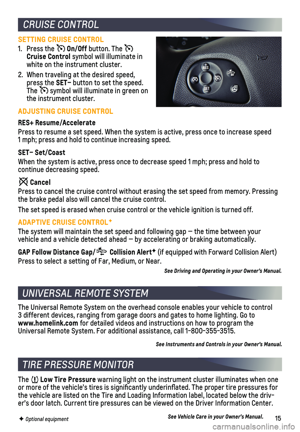 CHEVROLET IMPALA 2018 Get To Know Guide 15
UNIVERSAL REMOTE SYSTEM
TIRE PRESSURE MONITOR
The Universal Remote System on the overhead console enables your vehicle\
to control 3 different devices, ranging from garage doors and gates to hom CHEVROLET IMPALA 2018 Get To Know Guide 15
UNIVERSAL REMOTE SYSTEM
TIRE PRESSURE MONITOR
The Universal Remote System on the overhead console enables your vehicle\
to control 3 different devices, ranging from garage doors and gates to hom