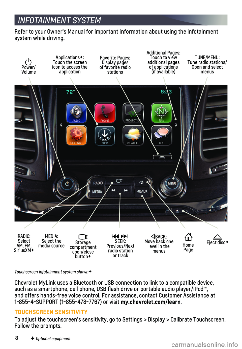 CHEVROLET IMPALA 2018 Get To Know Guide 8
INFOTAINMENT SYSTEM
Power/ Volume
RADIO: Select AM, FM, SiriusXMF
ApplicationsF: Touch the screen icon to access the application
Additional Pages: Touch to view additional pages of applications (i CHEVROLET IMPALA 2018 Get To Know Guide 8
INFOTAINMENT SYSTEM
Power/ Volume
RADIO: Select AM, FM, SiriusXMF
ApplicationsF: Touch the screen icon to access the application
Additional Pages: Touch to view additional pages of applications (i