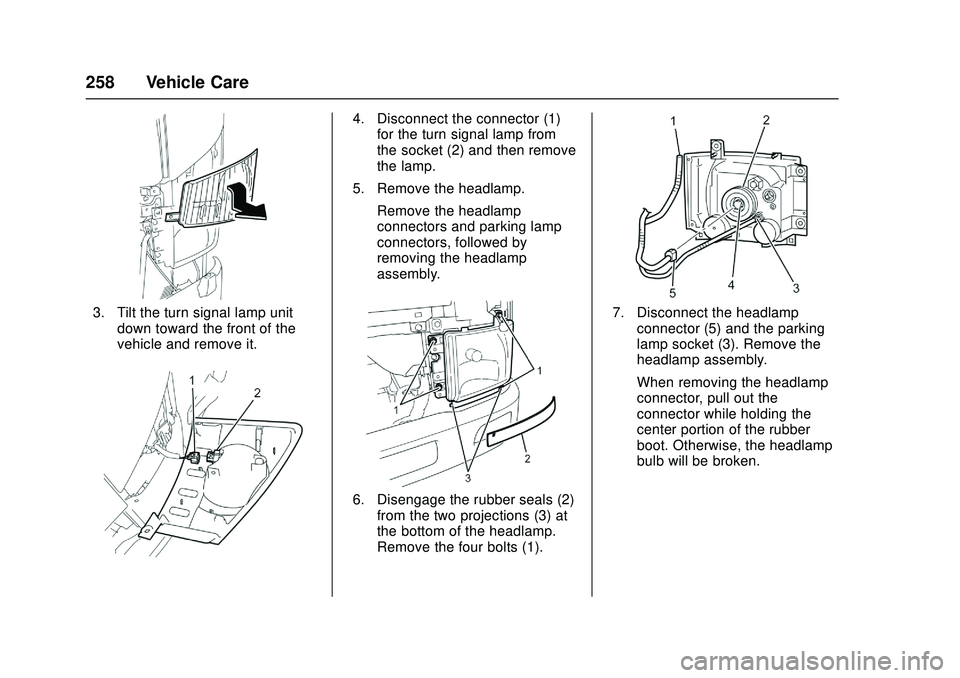 CHEVROLET LOW CAB FORWARD 2018  Owners Manual Chevrolet Low Cab Forward Owner Manual (GMNA-Localizing-U.S.-
11254764) - 2018 - crc - 12/5/16
258 Vehicle Care
3. Tilt the turn signal lamp unitdown toward the front of the
vehicle and remove it.
4. 