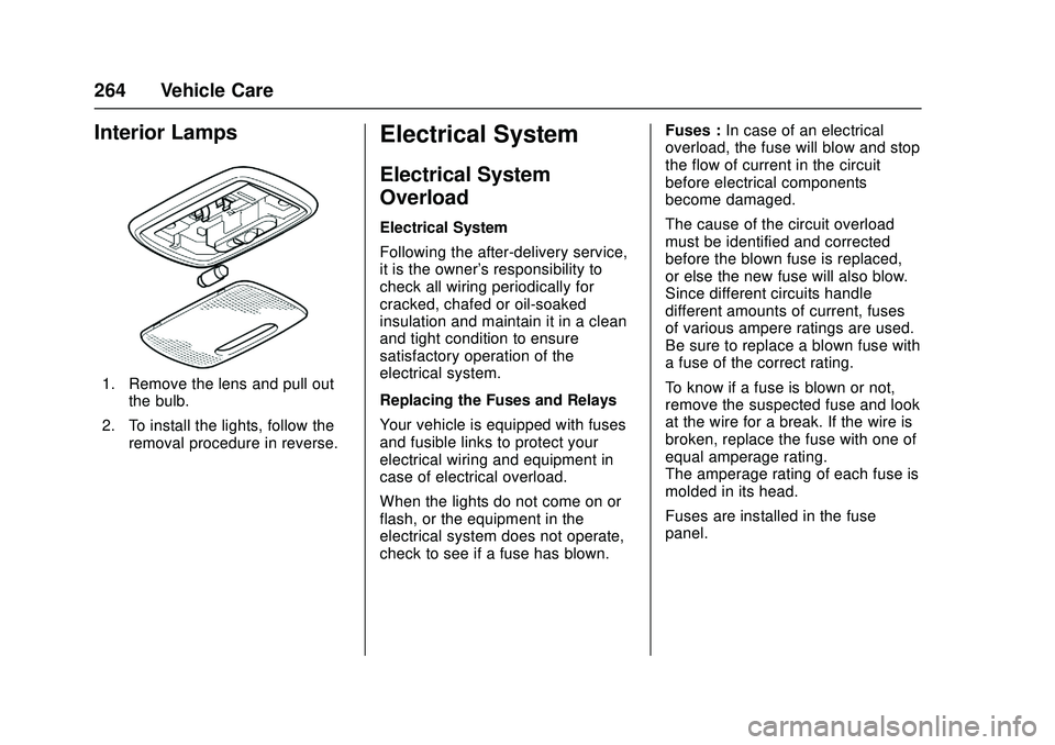 CHEVROLET LOW CAB FORWARD 2018 Owners Manual Chevrolet Low Cab Forward Owner Manual (GMNA-Localizing-U.S.-
11254764) - 2018 - crc - 12/5/16
264 Vehicle Care
Interior Lamps
1. Remove the lens and pull outthe bulb.
2. To install the lights, follow CHEVROLET LOW CAB FORWARD 2018 Owners Manual Chevrolet Low Cab Forward Owner Manual (GMNA-Localizing-U.S.-
11254764) - 2018 - crc - 12/5/16
264 Vehicle Care
Interior Lamps
1. Remove the lens and pull outthe bulb.
2. To install the lights, follow