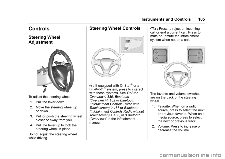 CHEVROLET MALIBU 2018  Owners Manual Chevrolet Malibu Owner Manual (GMNA-Localizing-U.S./Canada/Mexico-
11348460) - 2018 - crc - 5/3/17
Instruments and Controls 105
Controls
Steering Wheel
Adjustment
To adjust the steering wheel:1. Pull 