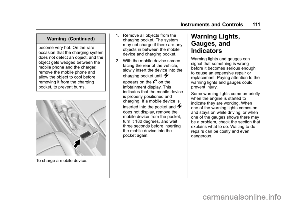 CHEVROLET MALIBU 2018  Owners Manual Chevrolet Malibu Owner Manual (GMNA-Localizing-U.S./Canada/Mexico-
11348460) - 2018 - crc - 5/3/17
Instruments and Controls 111
Warning (Continued)
become very hot. On the rare
occasion that the charg